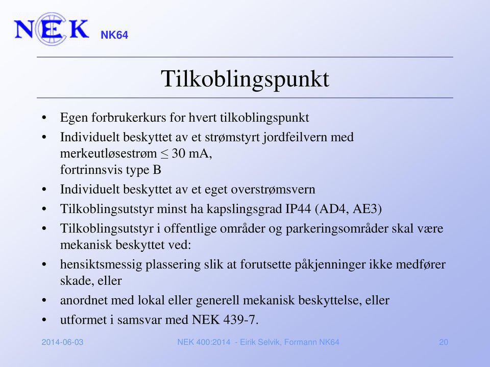 offentlige områder og parkeringsområder skal være mekanisk beskyttet ved: hensiktsmessig plassering slik at forutsette påkjenninger ikke medfører