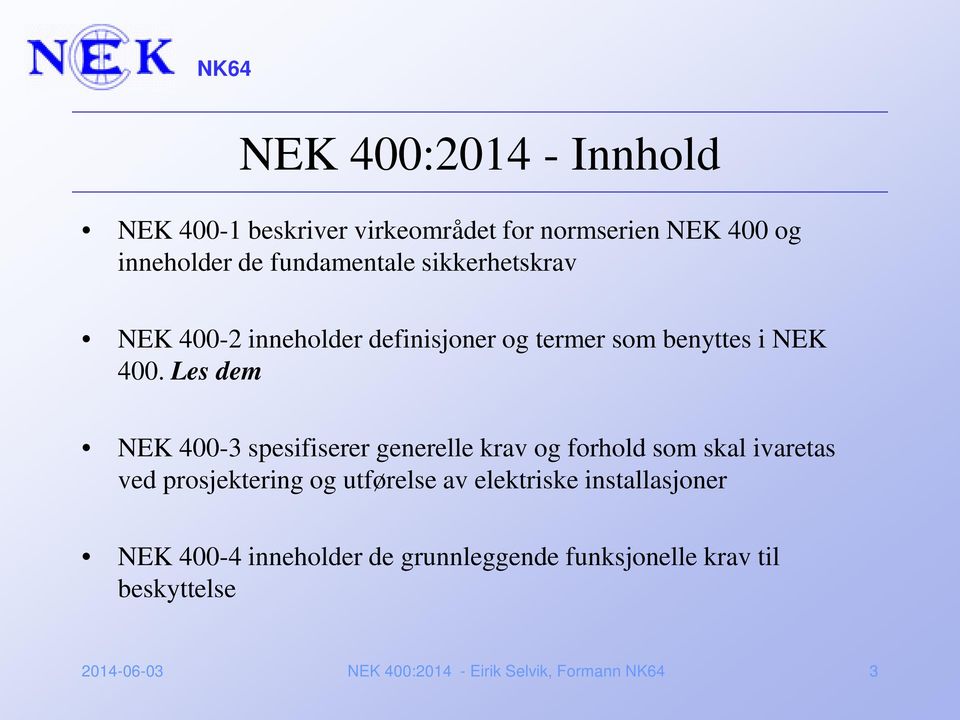 Les dem NEK 400-3 spesifiserer generelle krav og forhold som skal ivaretas ved prosjektering og utførelse av