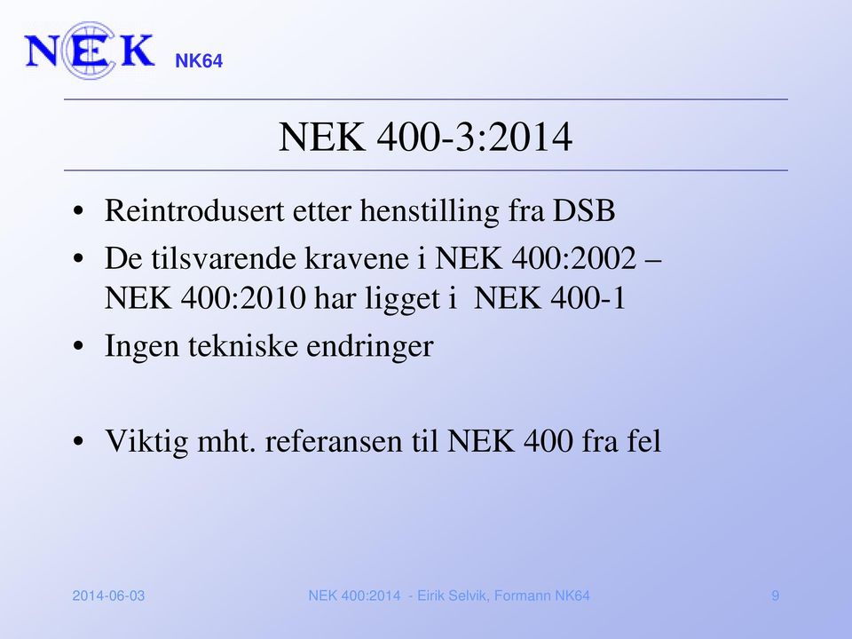 NEK 400-1 Ingen tekniske endringer Viktig mht.