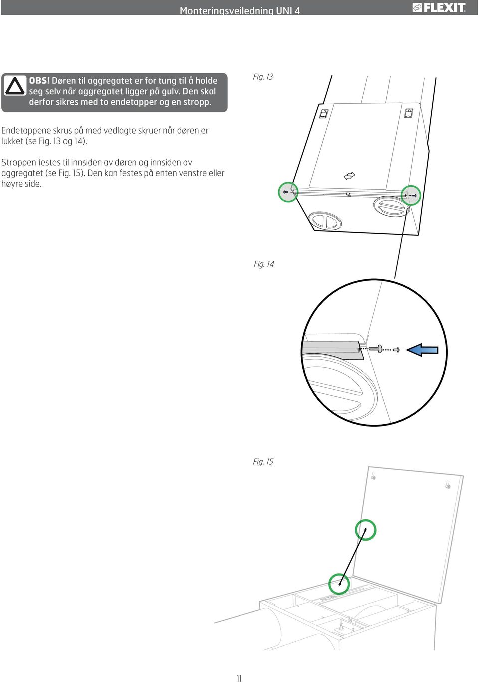 13 Endetappene skrus på med vedlagte skruer når døren er lukket (se Fig. 13 og 14).
