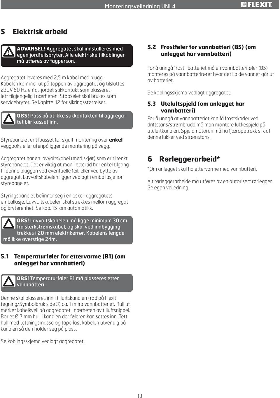 Se kapittel 12 for sikringsstørrelser. OBS! Pass på at ikke stikkontakten til aggregatet blir kasset inn.