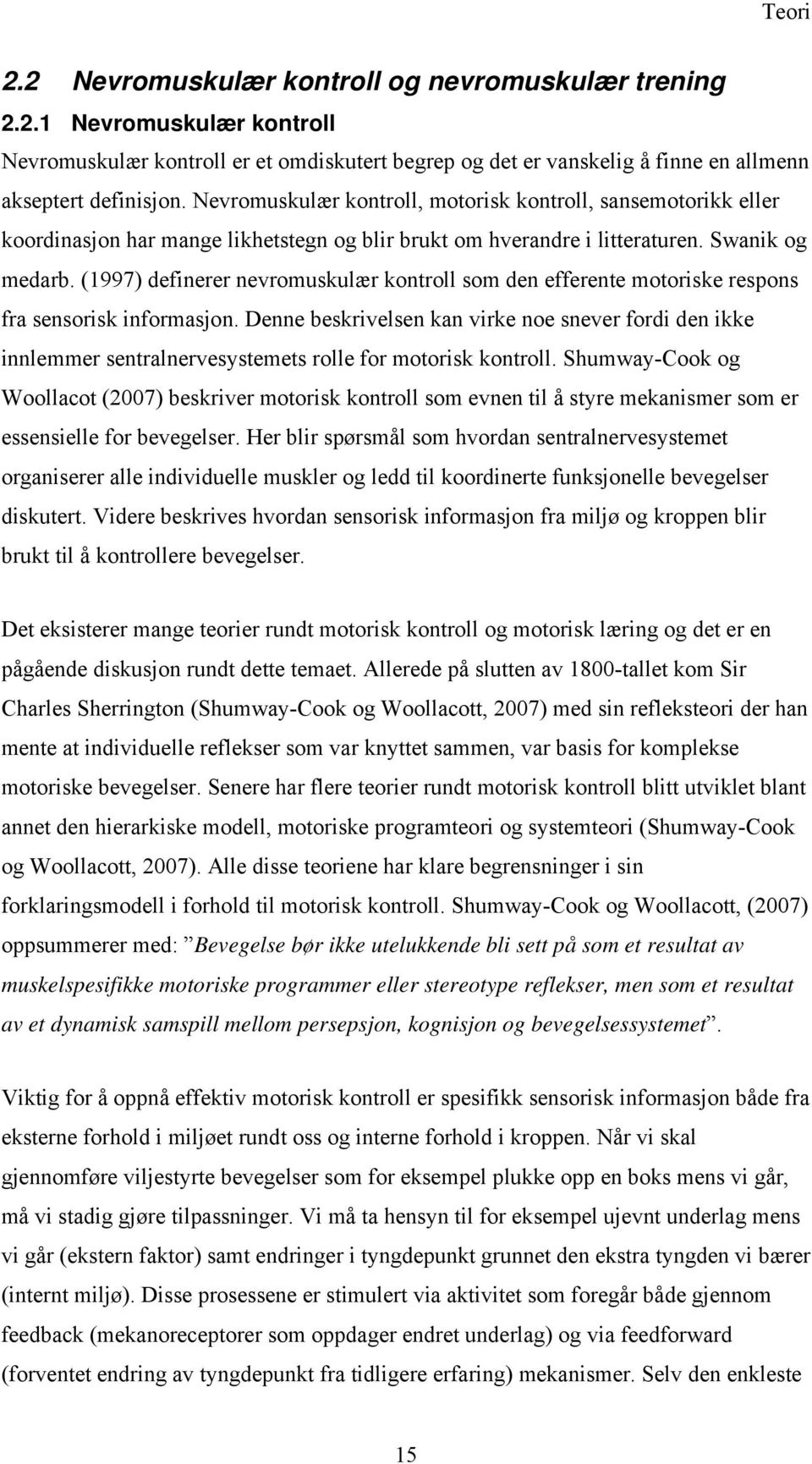 (1997) definerer nevromuskulær kontroll som den efferente motoriske respons fra sensorisk informasjon.