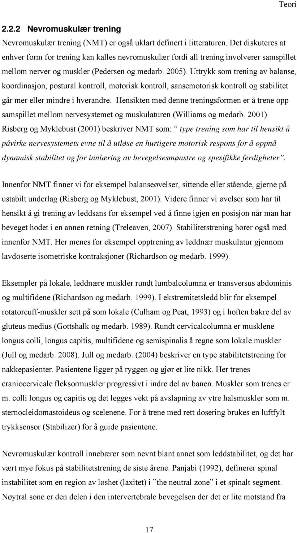 Uttrykk som trening av balanse, koordinasjon, postural kontroll, motorisk kontroll, sansemotorisk kontroll og stabilitet går mer eller mindre i hverandre.