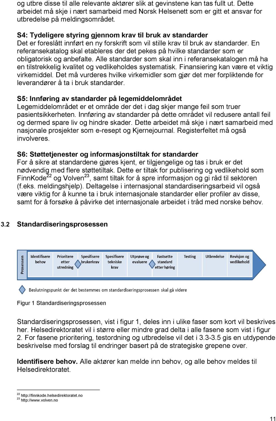 En referansekatalog skal etableres der det pekes på hvilke standarder som er obligatorisk og anbefalte.