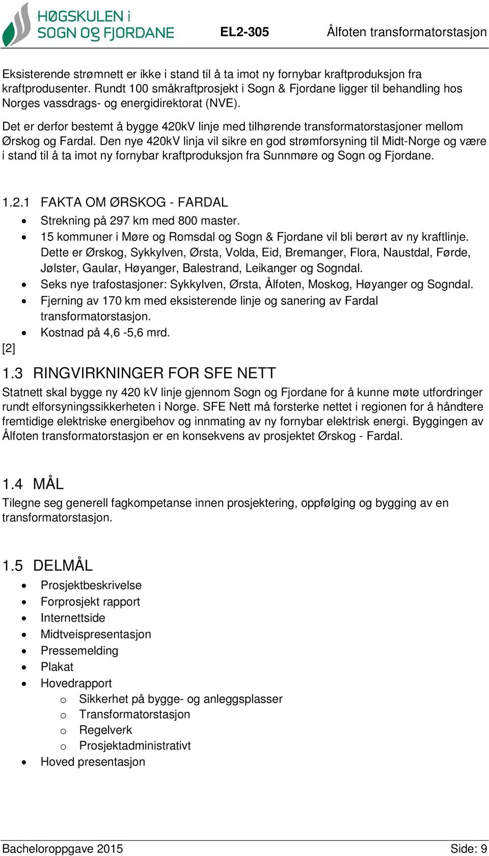 Det er derfor bestemt å bygge 420kV linje med tilhørende transformatorstasjoner mellom Ørskog og Fardal.