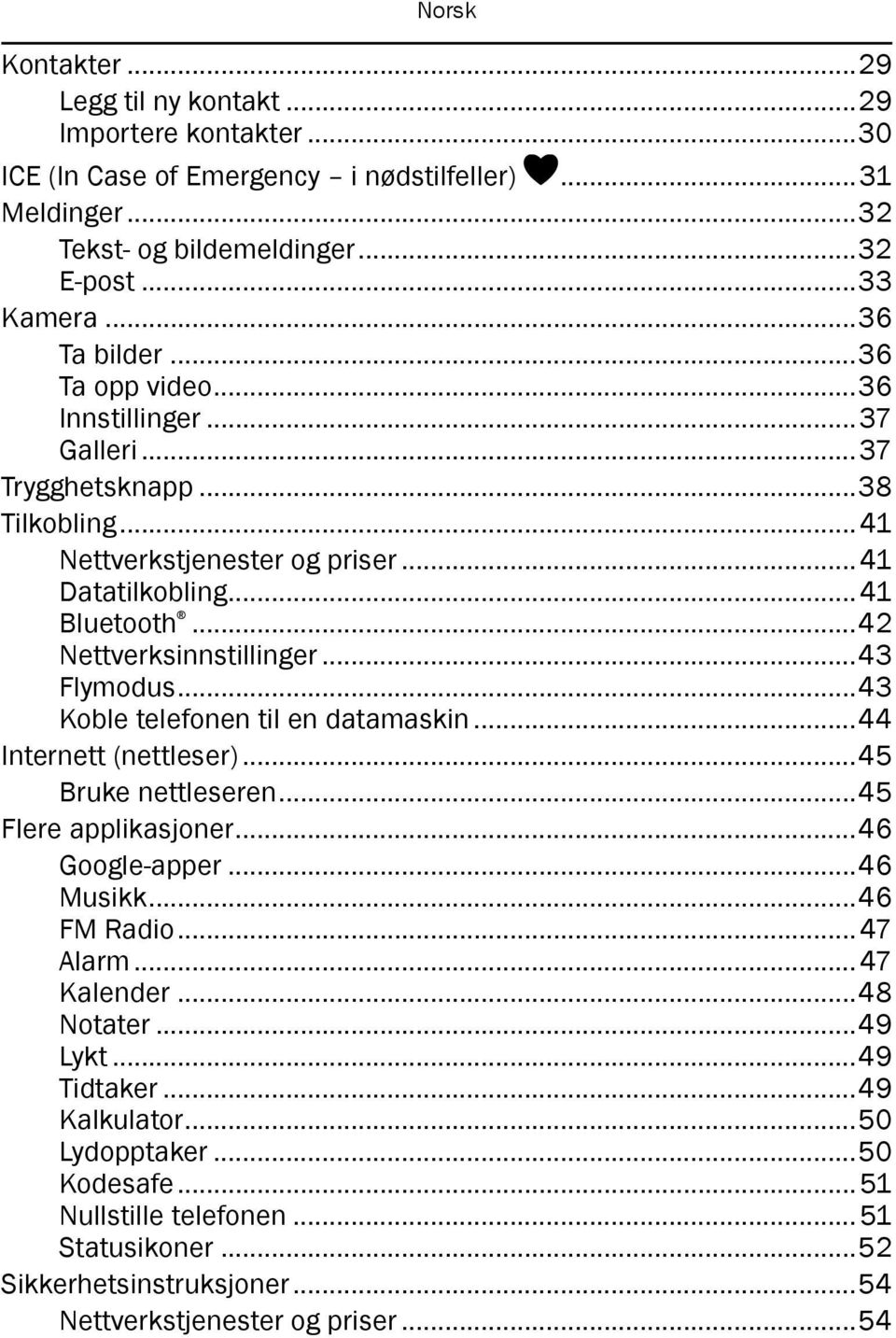 ..43 Flymodus...43 Koble telefonen til en datamaskin...44 Internett (nettleser)...45 Bruke nettleseren...45 Flere applikasjoner...46 Google-apper...46 Musikk...46 FM Radio... 47 Alarm.