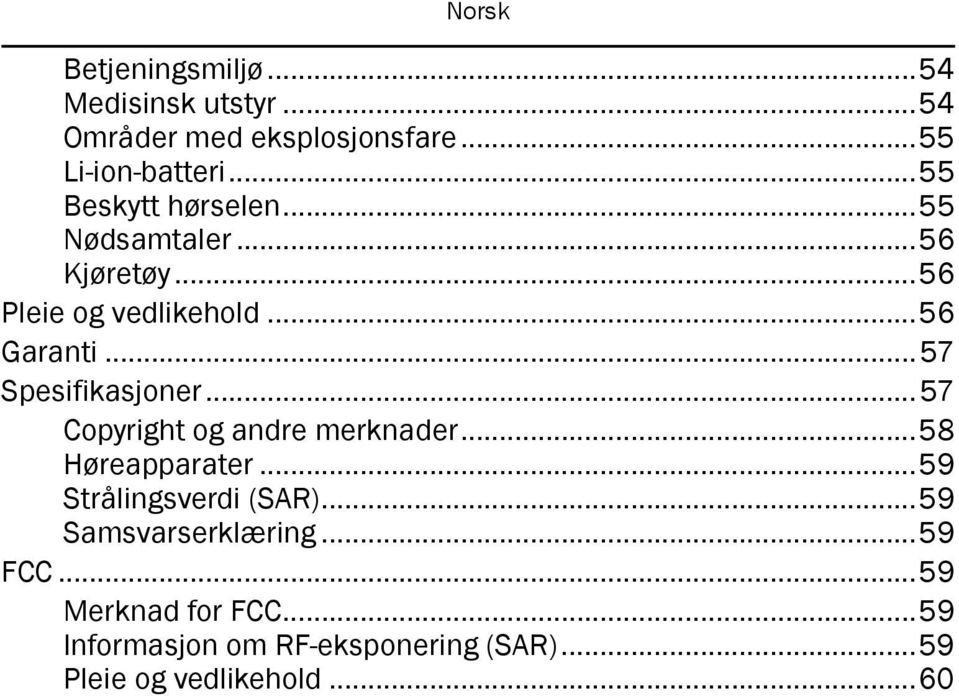 ..57 Spesifikasjoner...57 Copyright og andre merknader...58 Høreapparater...59 Strålingsverdi (SAR).