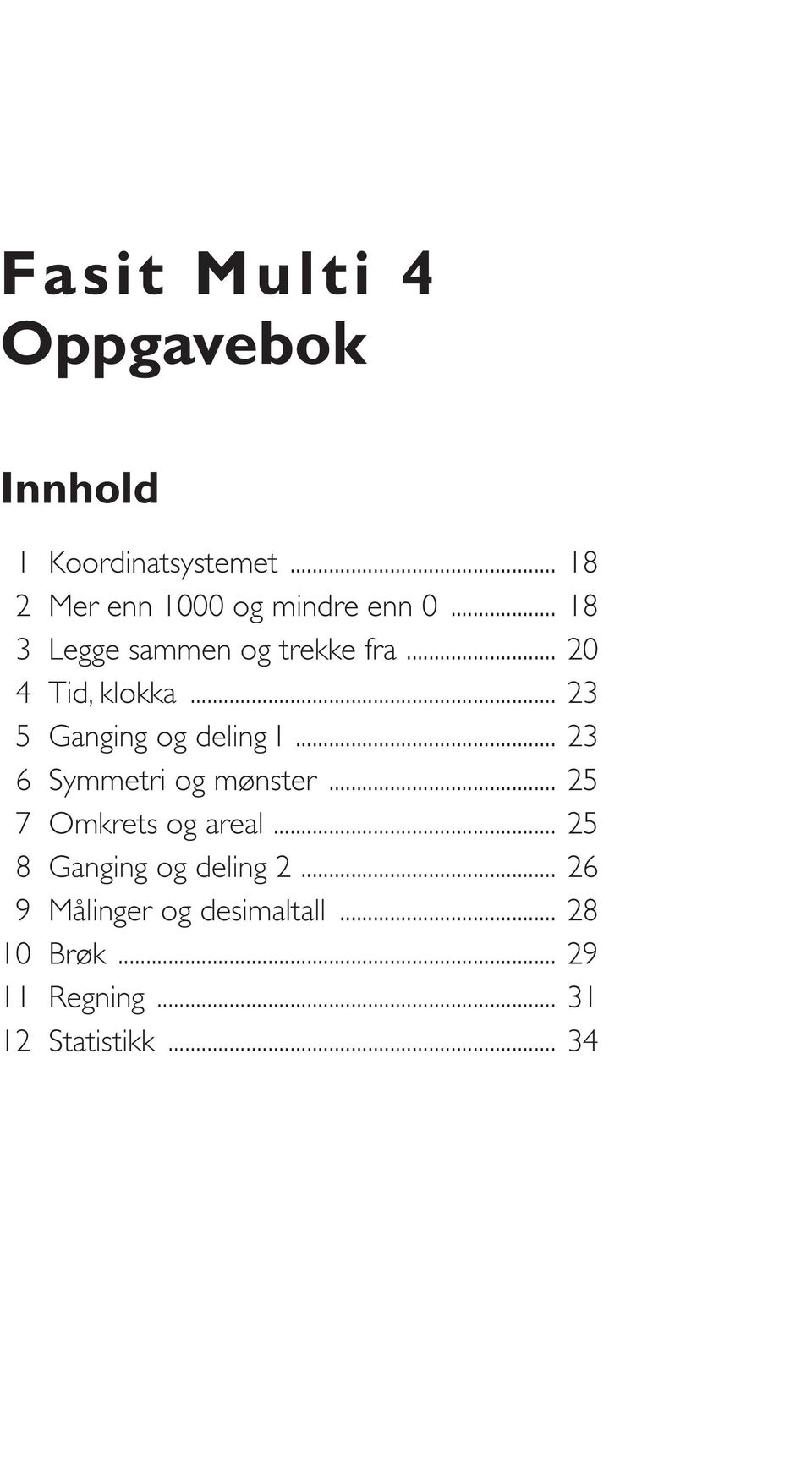 .. Tid, klokka... Ganging og deling I... Symmetri og mønster.