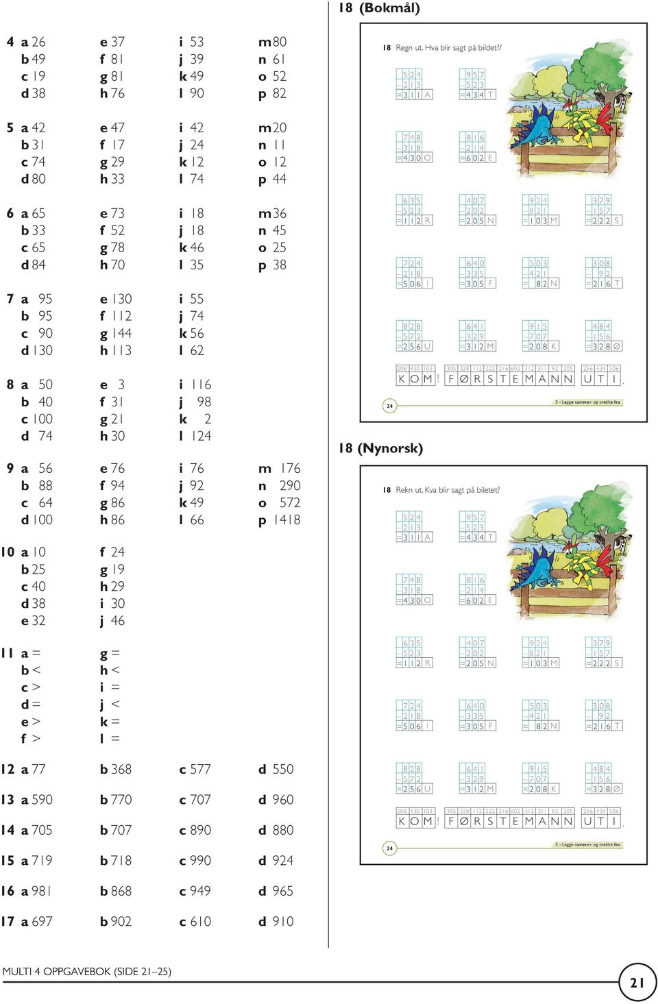 Hva lir sagt på ildet?/ = = T = O = E = R = N = M = S = I = F = N = T = U = M = K = Ø K O M! F Ø R S T E M N N U T I. Kap -.indd -- :: Rekn ut.