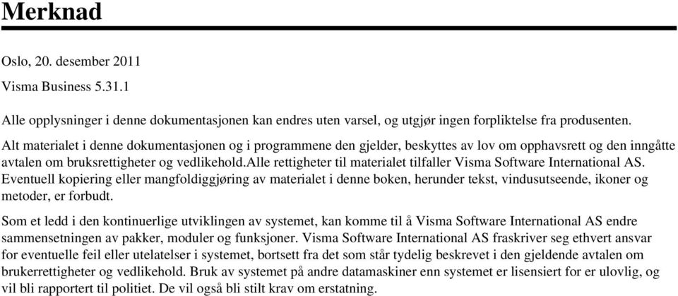 alle rettigheter til materialet tilfaller Visma Software International AS.