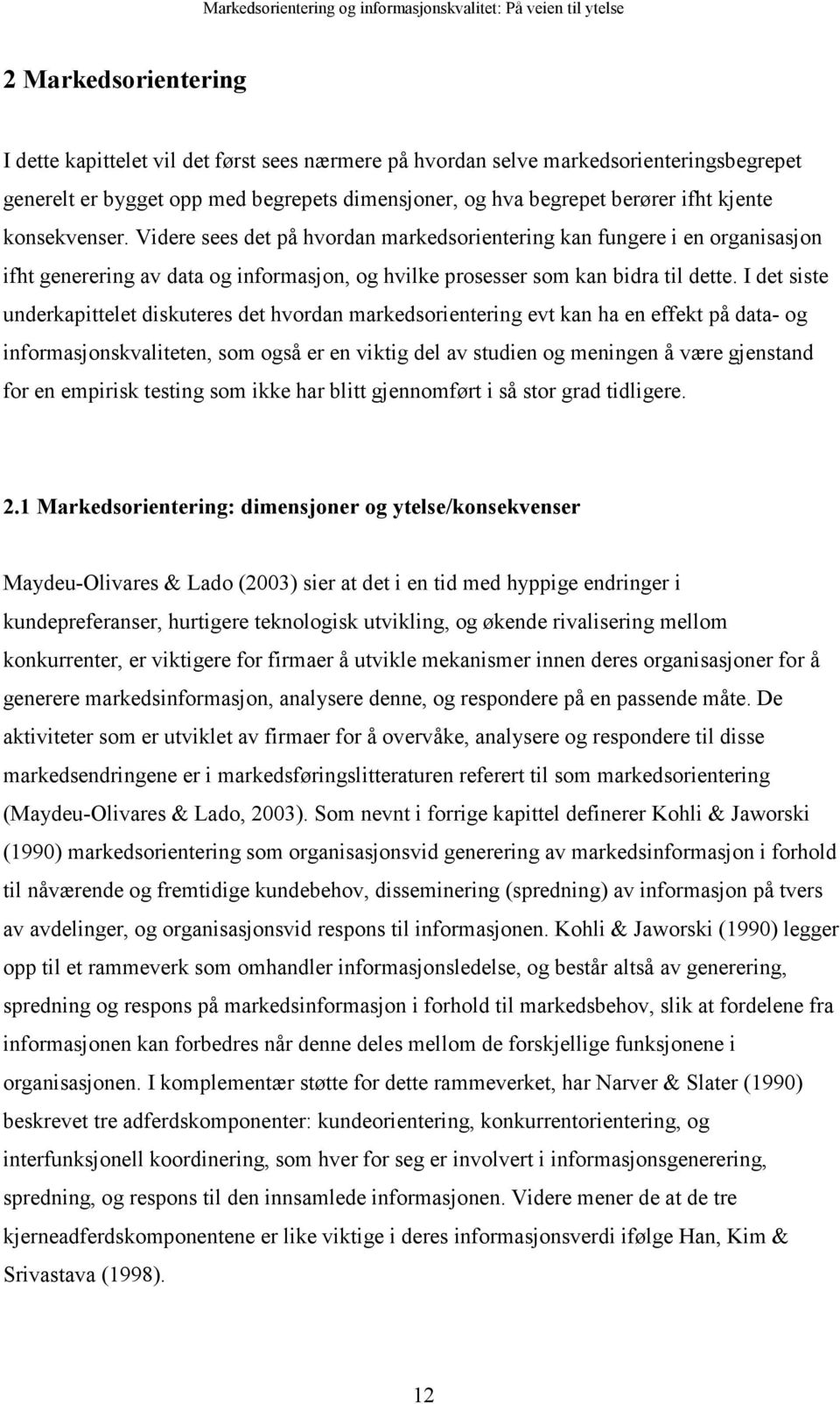 I det siste underkapittelet diskuteres det hvordan markedsorientering evt kan ha en effekt på data- og informasjonskvaliteten, som også er en viktig del av studien og meningen å være gjenstand for en