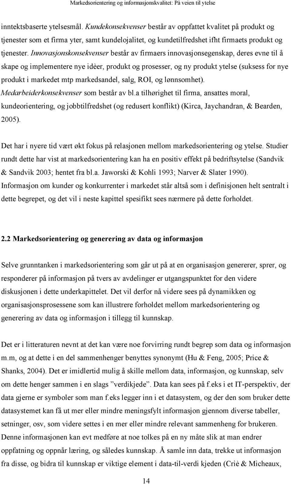 markedsandel, salg, ROI, og lønnsomhet). Medarbeiderkonsekvenser som består av bl.