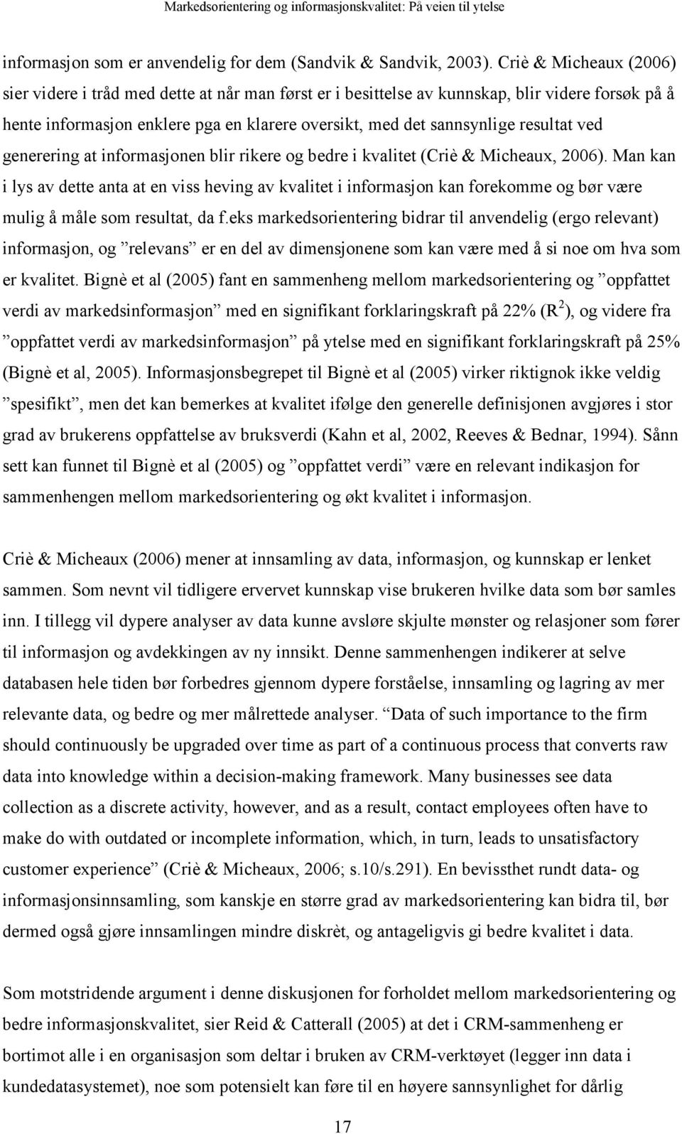 resultat ved generering at informasjonen blir rikere og bedre i kvalitet (Criè & Micheaux, 2006).