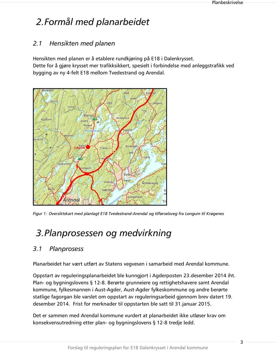 Figur 1: Oversiktskart med planlagt E18 Tvedestrand-Arendal og tilførselsveg fra Longum til Krøgenes 3.Planprosessenog medvirkning 3.