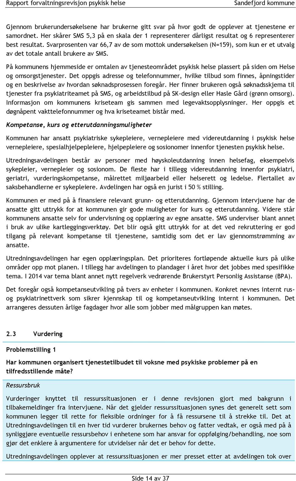 Svarprosenten var 66,7 av de som mottok undersøkelsen (N=159), som kun er et utvalg av det totale antall brukere av SMS.