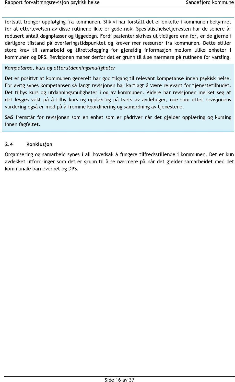 Fordi pasienter skrives ut tidligere enn før, er de gjerne i dårligere tilstand på overføringstidspunktet og krever mer ressurser fra kommunen.