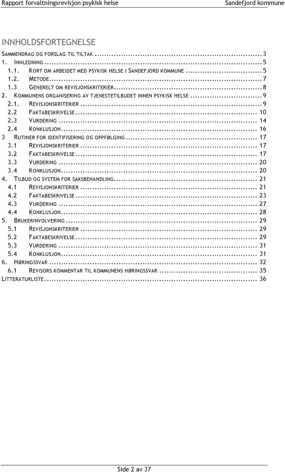 .. 16 3 RUTINER FOR IDENTIFISERING OG OPPFØLGING... 17 3.1 REVISJONSKRITERIER... 17 3.2 FAKTABESKRIVELSE... 17 3.3 VURDERING... 20 3.4 KONKLUSJON... 20 4. TILBUD OG SYSTEM FOR SAKSBEHANDLING... 21 4.