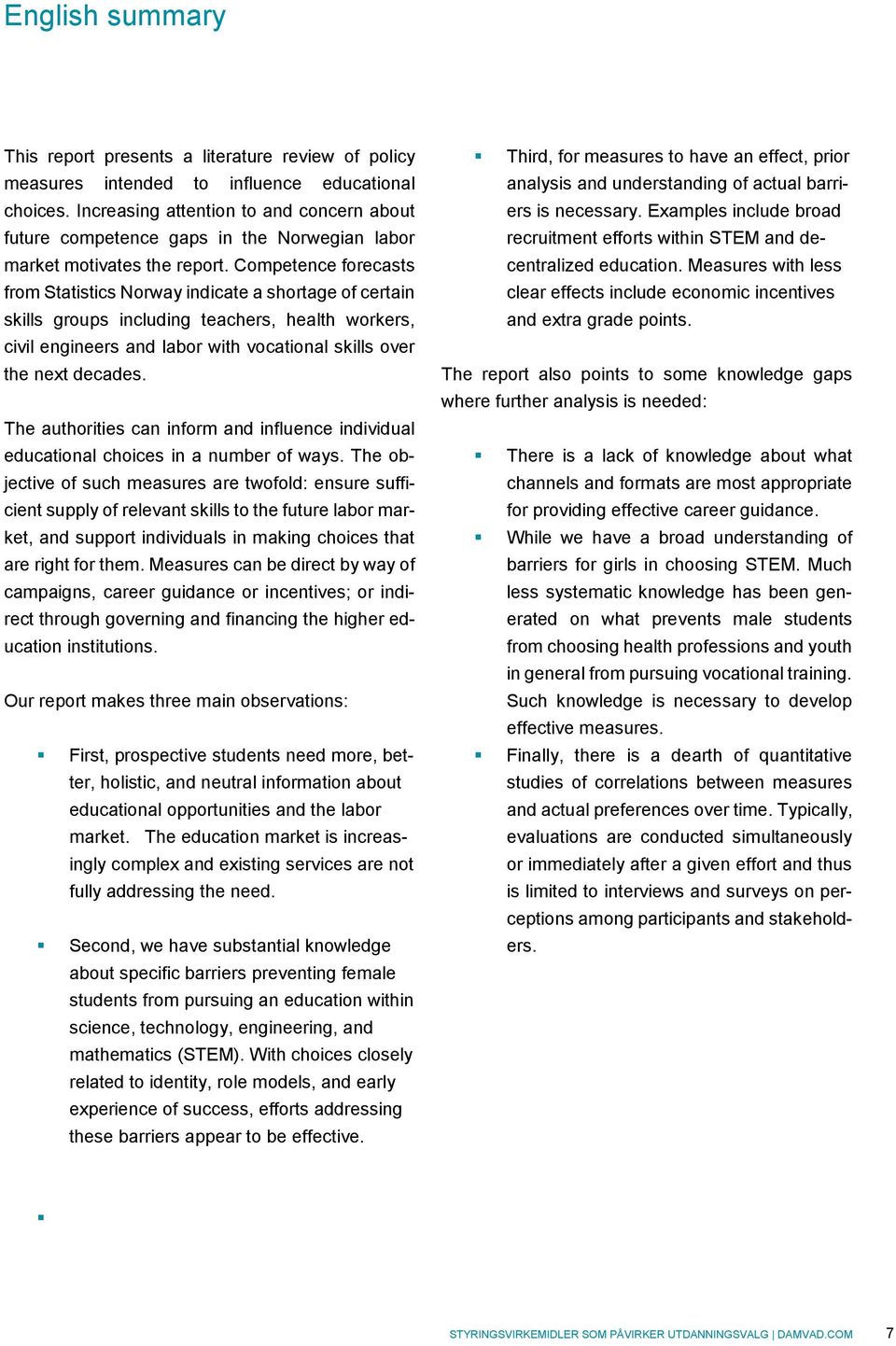 Competence forecasts from Statistics Norway indicate a shortage of certain skills groups including teachers, health workers, civil engineers and labor with vocational skills over the next decades.