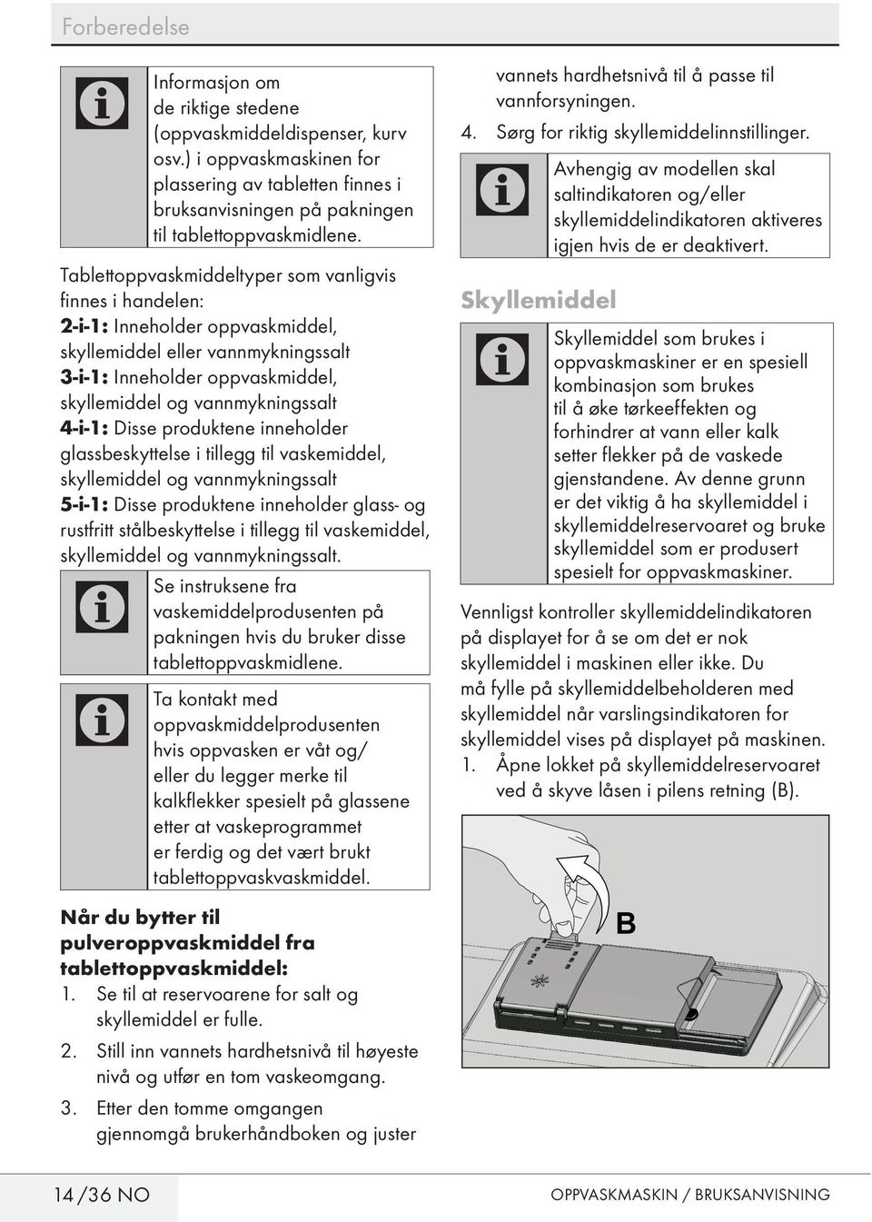 4-i-1: Disse produktene inneholder glassbeskyttelse i tillegg til vaskemiddel, skyllemiddel og vannmykningssalt 5-i-1: Disse produktene inneholder glass- og rustfritt stålbeskyttelse i tillegg til