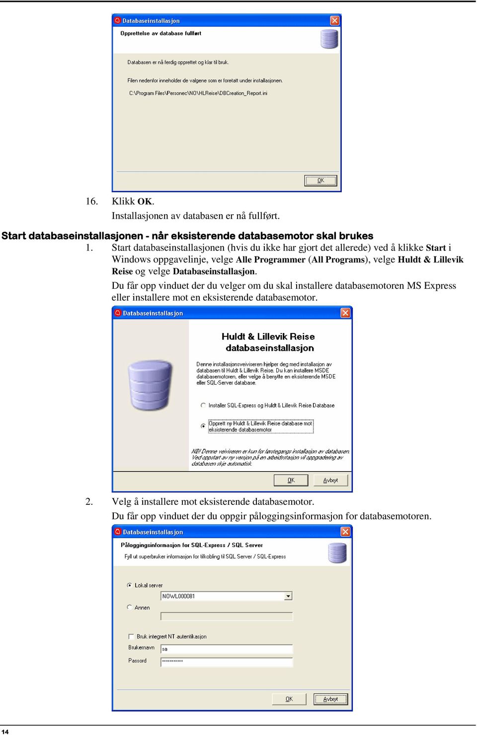 velge Huldt & Lillevik Reise og velge Databaseinstallasjon.