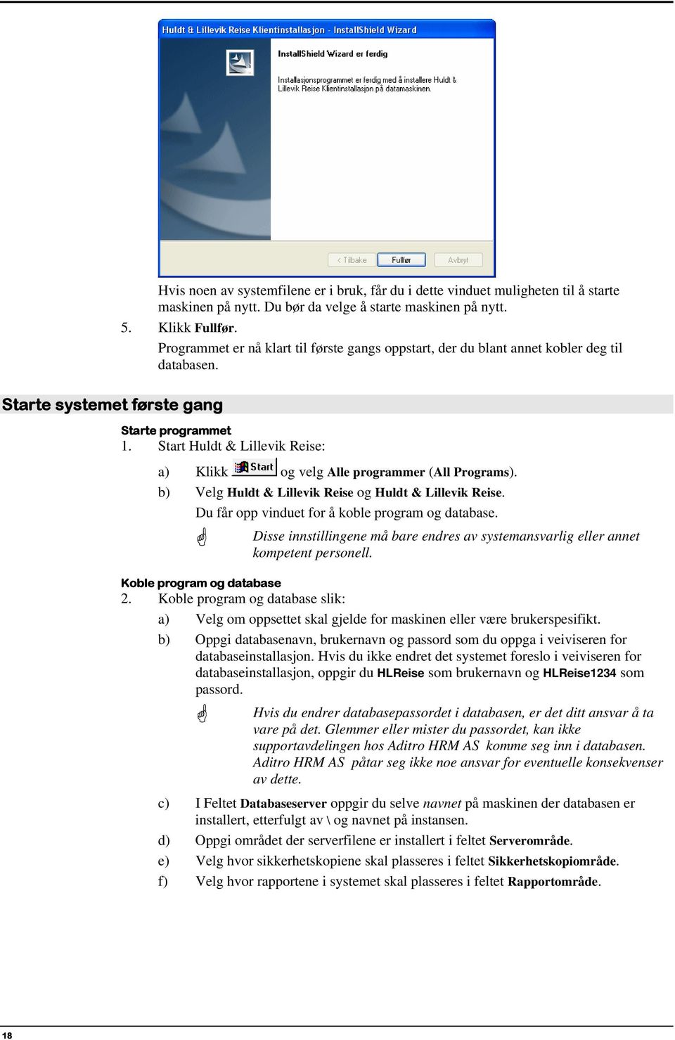 b) Velg Huldt & Lillevik Reise og Huldt & Lillevik Reise. Du får opp vinduet for å koble program og database. Disse innstillingene må bare endres av systemansvarlig eller annet kompetent personell.