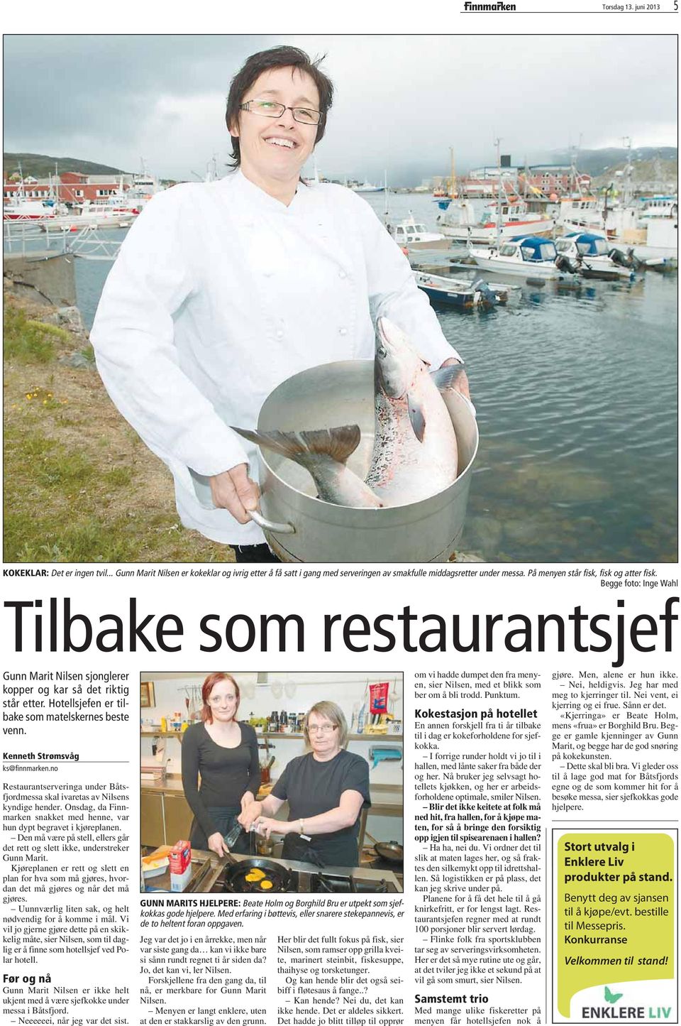 Hotellsjefen er tilbake som matelskernes beste venn. Kenneth Strømsvåg ks@finnmarken.no Restaurantserveringa under Båtsfjordmessa skal ivaretas av Nilsens kyndige hender.