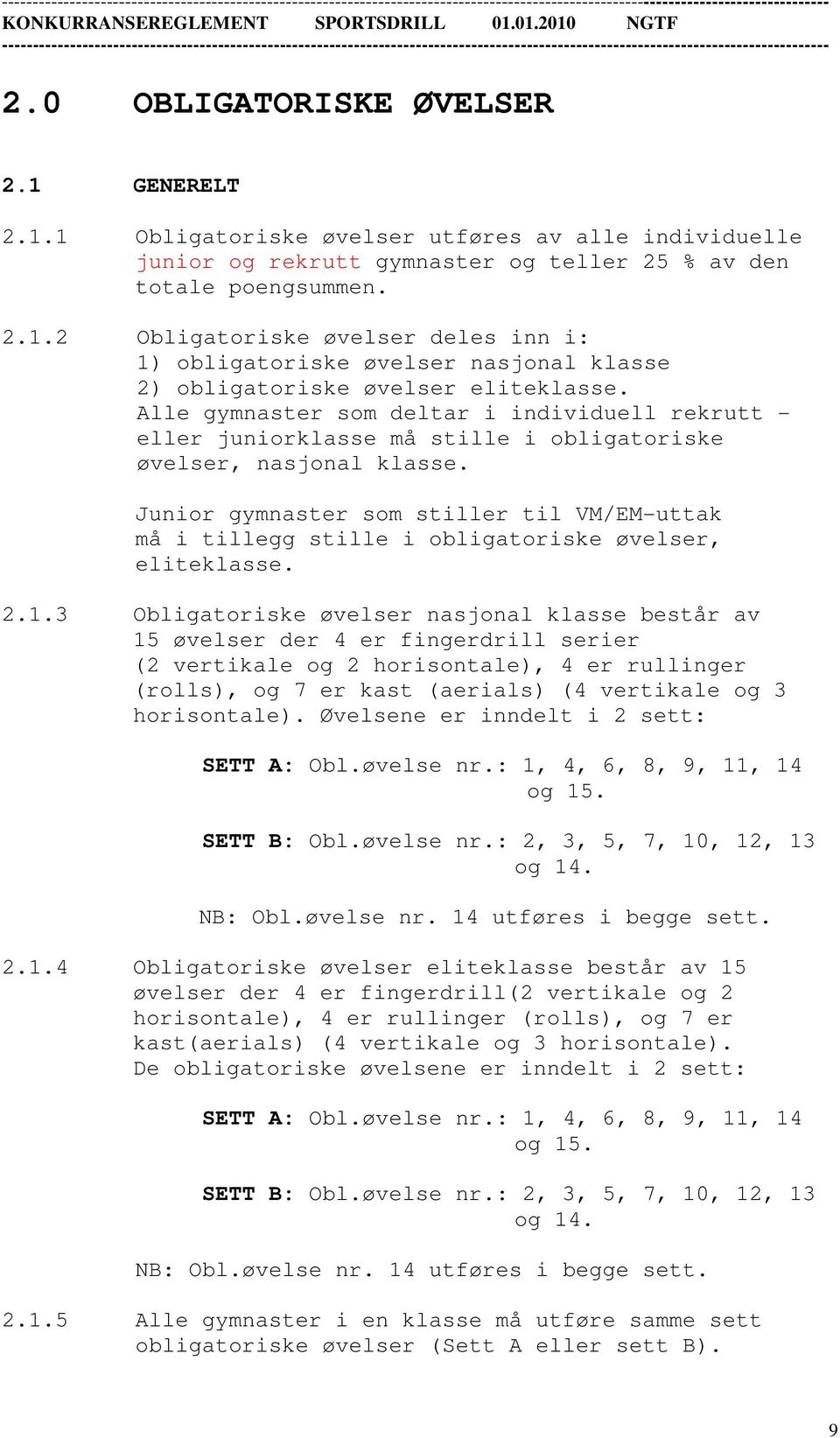 Junior gymnaster som stiller til VM/EM-uttak må i tillegg stille i obligatoriske øvelser, eliteklasse. 2.1.