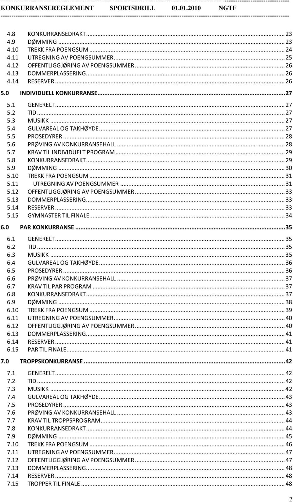 .. 29 5.8 KONKURRANSEDRAKT... 29 5.9 DØMMING... 30 5.10 TREKK FRA POENGSUM... 31 5.11 UTREGNING AV POENGSUMMER... 31 5.12 OFFENTLIGGJØRING AV POENGSUMMER... 33 5.13 DOMMERPLASSERING... 33 5.14 RESERVER.