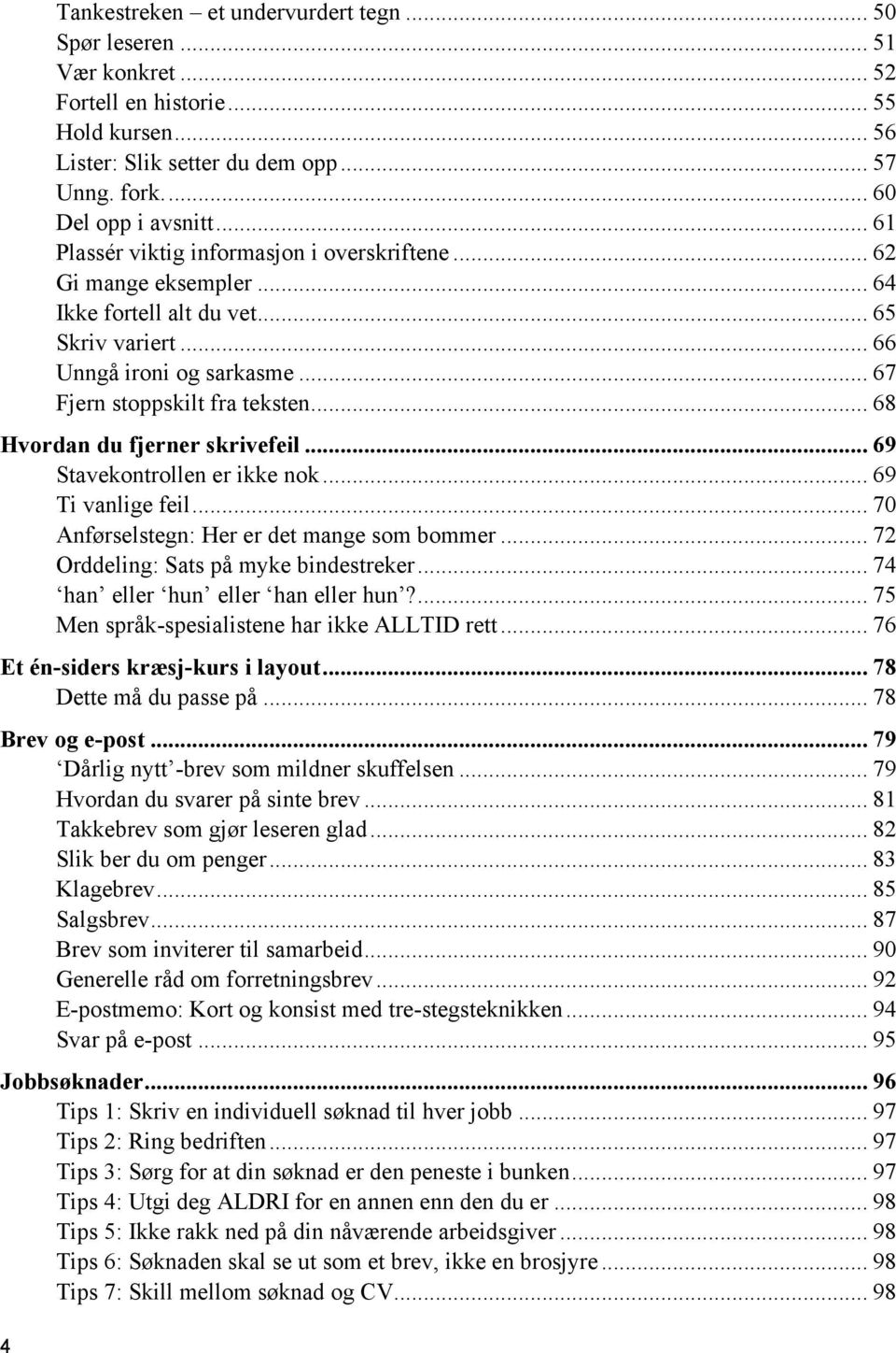 .. 68 Hvordan du fjerner skrivefeil... 69 Stavekontrollen er ikke nok... 69 Ti vanlige feil... 70 Anførselstegn: Her er det mange som bommer... 72 Orddeling: Sats på myke bindestreker.