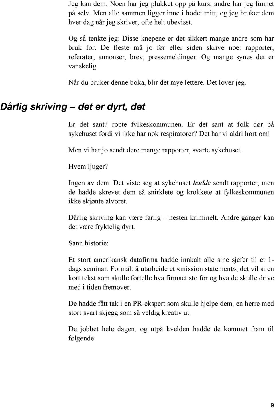 Og mange synes det er vanskelig. Når du bruker denne boka, blir det mye lettere. Det lover jeg. Dårlig skriving det er dyrt, det Er det sant? ropte fylkeskommunen.