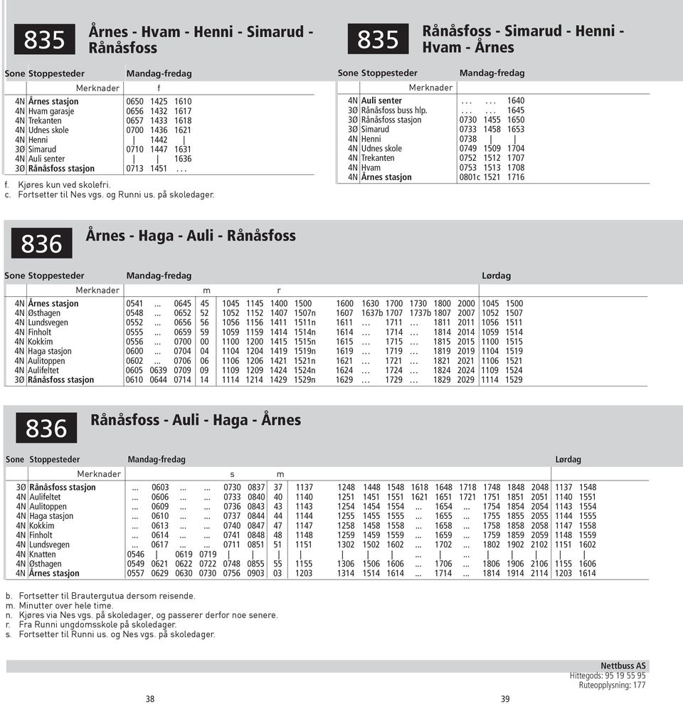 på skoledager. f Merknader 4N Auli senter...... 1640 3Ø Rånåsfoss buss hlp.