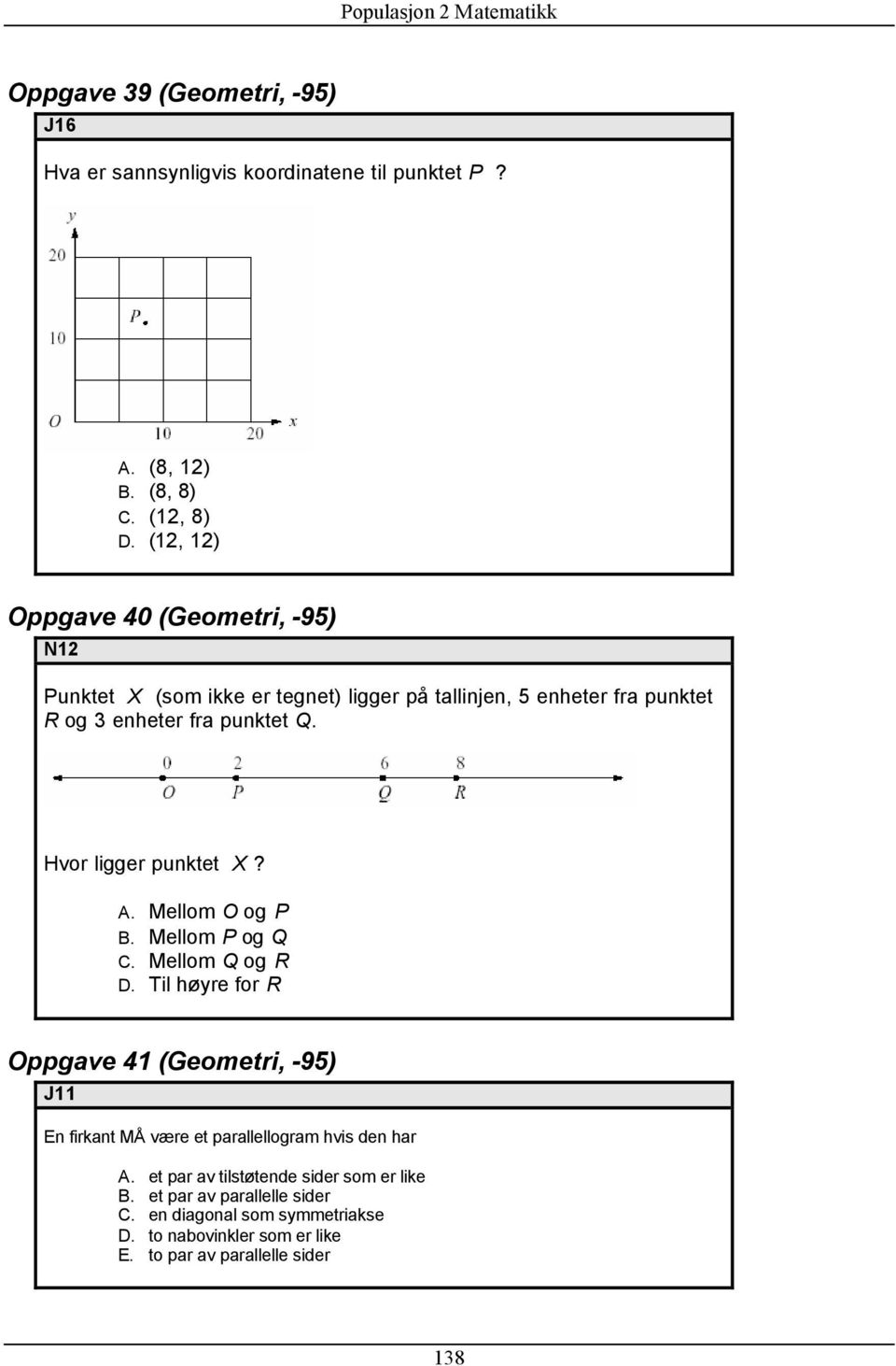 Hvor ligger punktet X? A. Mellom O og P B. Mellom P og Q C. Mellom Q og R D.