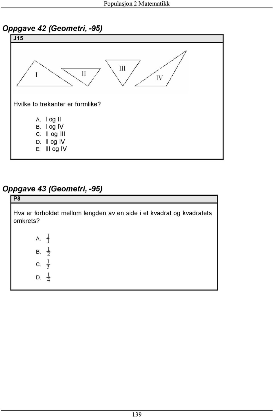 III og IV Oppgave 43 (Geometri, -95) P8 Hva er forholdet mellom