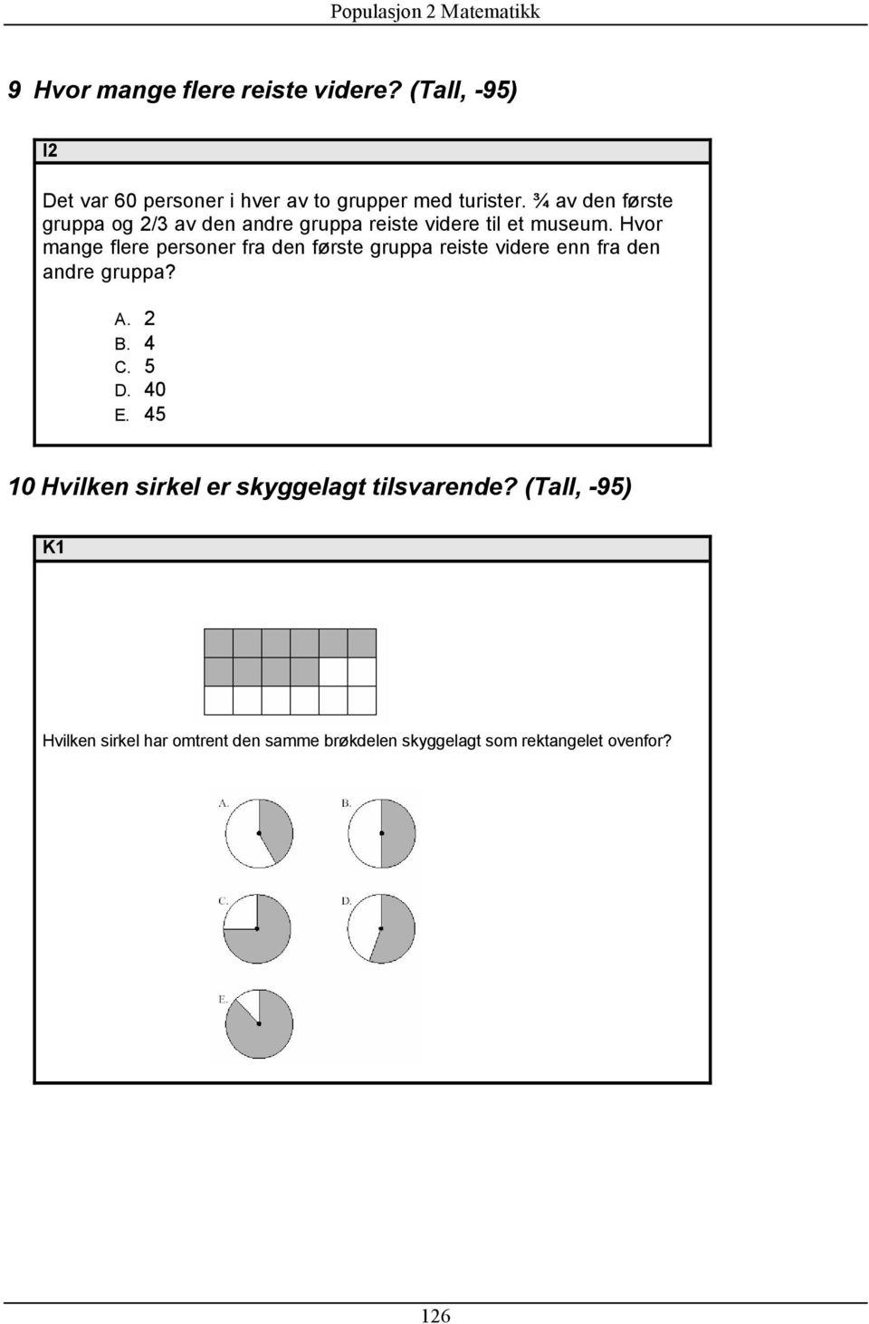 Hvor mange flere personer fra den første gruppa reiste videre enn fra den andre gruppa? A. 2 B. 4 C. 5 D. 40 E.