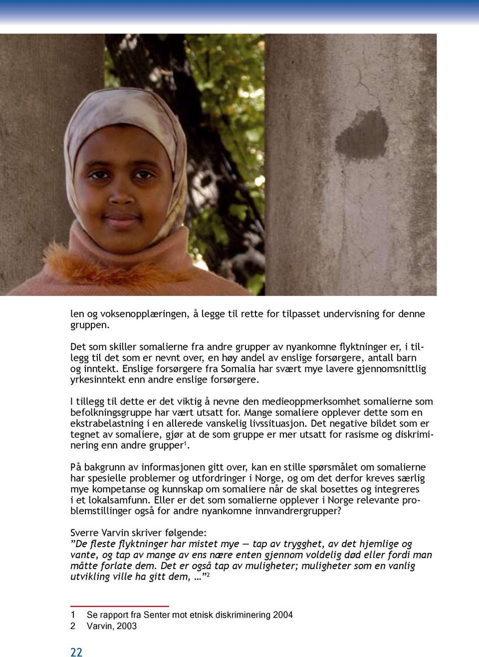 Enslige forsørgere fra Somalia har svært mye lavere gjennomsnittlig yrkesinntekt enn andre enslige forsørgere.