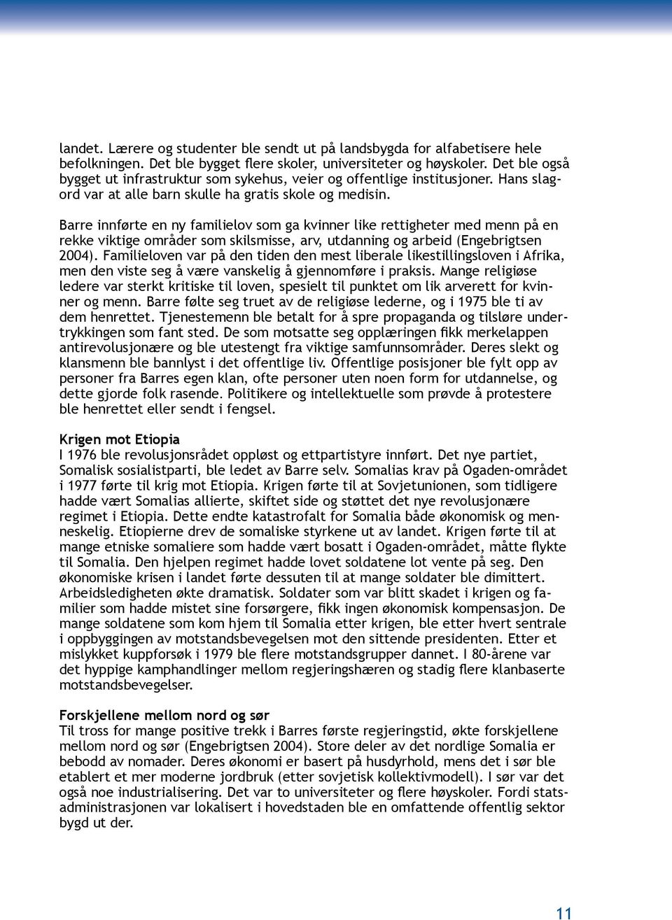 Barre innførte en ny familielov som ga kvinner like rettigheter med menn på en rekke viktige områder som skilsmisse, arv, utdanning og arbeid (Engebrigtsen 2004).