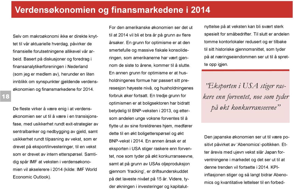 Basert på diskusjoner og foredrag i finansanalytikerforeningen i Nederland (som jeg er medlem av), herunder en liten innblikk om synspunkter gjeldende verdensøkonomien og finansmarkedene for 2014.