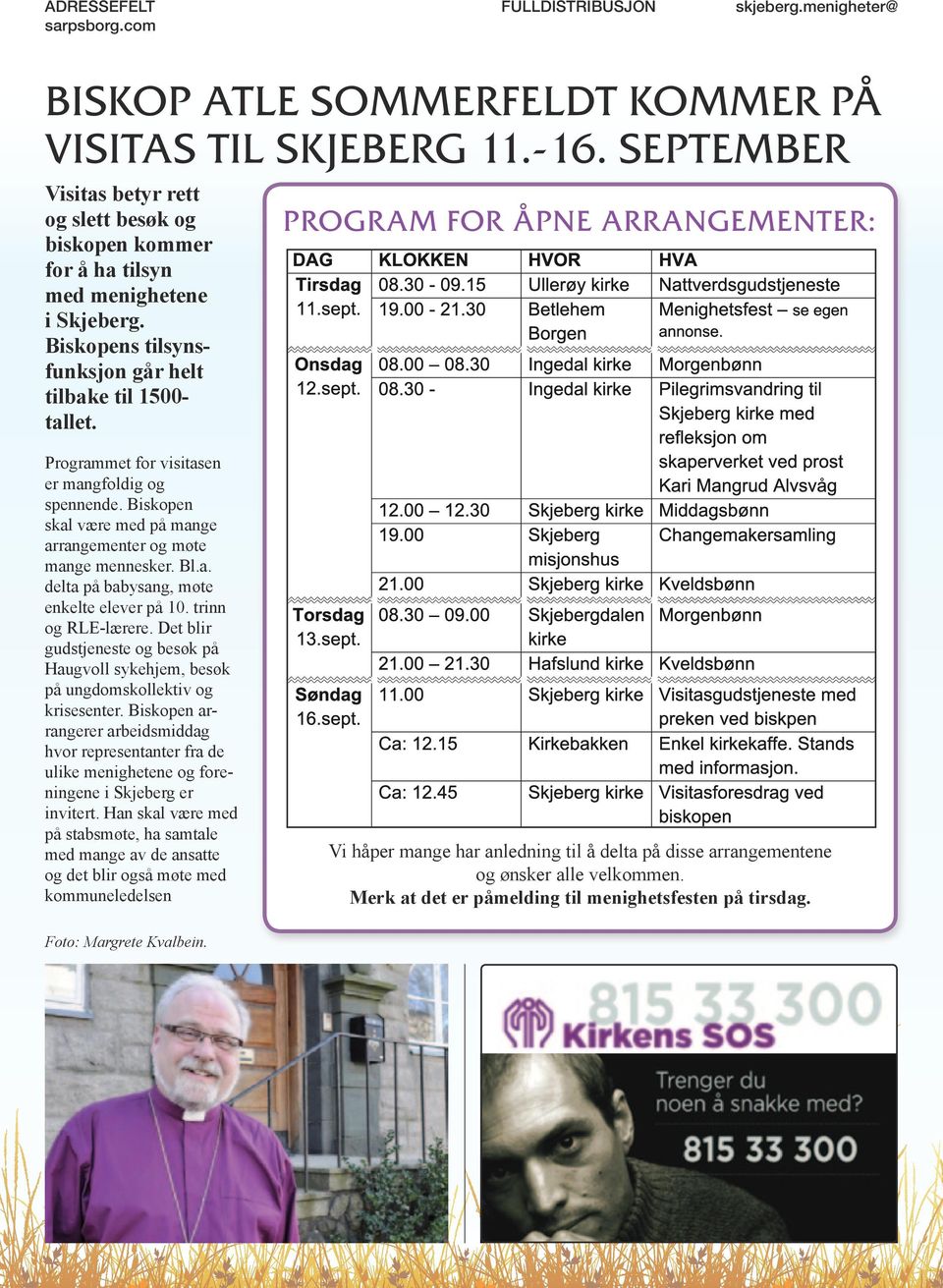 PROGRAM FOR ÅPNE ARRANGEMENTER: Programmet for visitasen er mangfoldig og spennende. Biskopen skal være med på mange arrangementer og møte mange mennesker. Bl.a. delta på babysang, møte enkelte elever på 10.