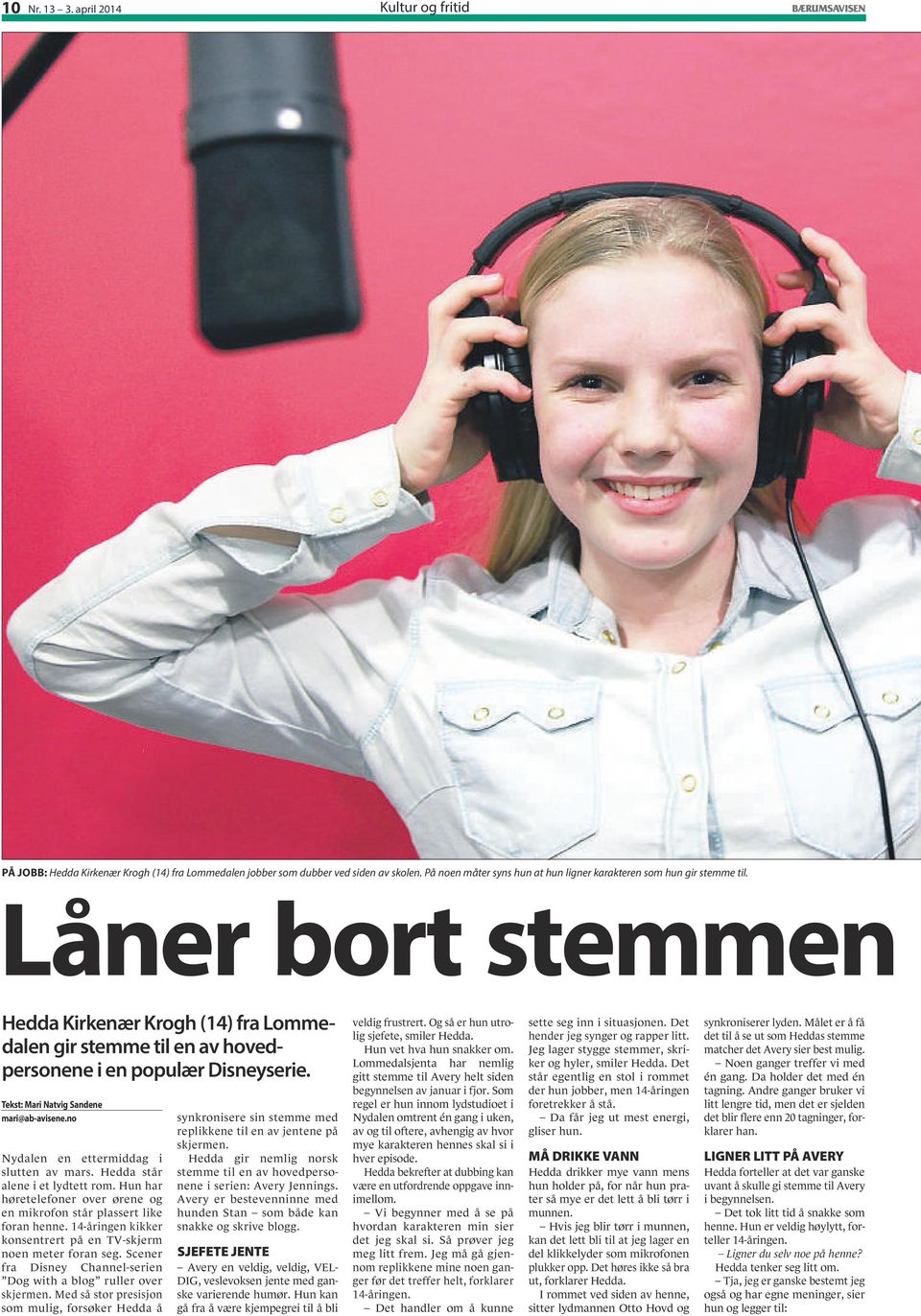 no Nydalen en ettermiddag i slutten av mars. Hedda står alene i et lydtett rom. Hun har høretelefoner over ørene og en mikrofon står plassert like foran henne.