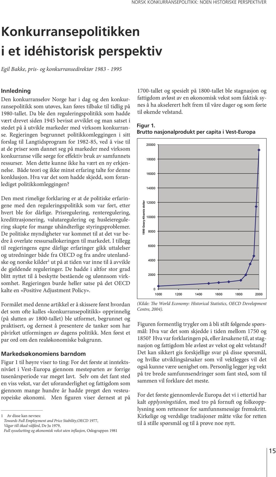 Regjeringen begrunnet politikkomleggingen i sitt forslag til Langtidsprogram for 1982-85, ved å vise til at de priser som dannet seg på markeder med virksom konkurranse ville sørge for effektiv bruk