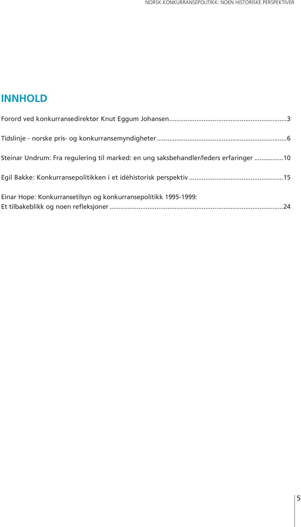 ..6 Steinar Undrum: Fra regulering til marked: en ung saksbehandler/leders erfaringer.