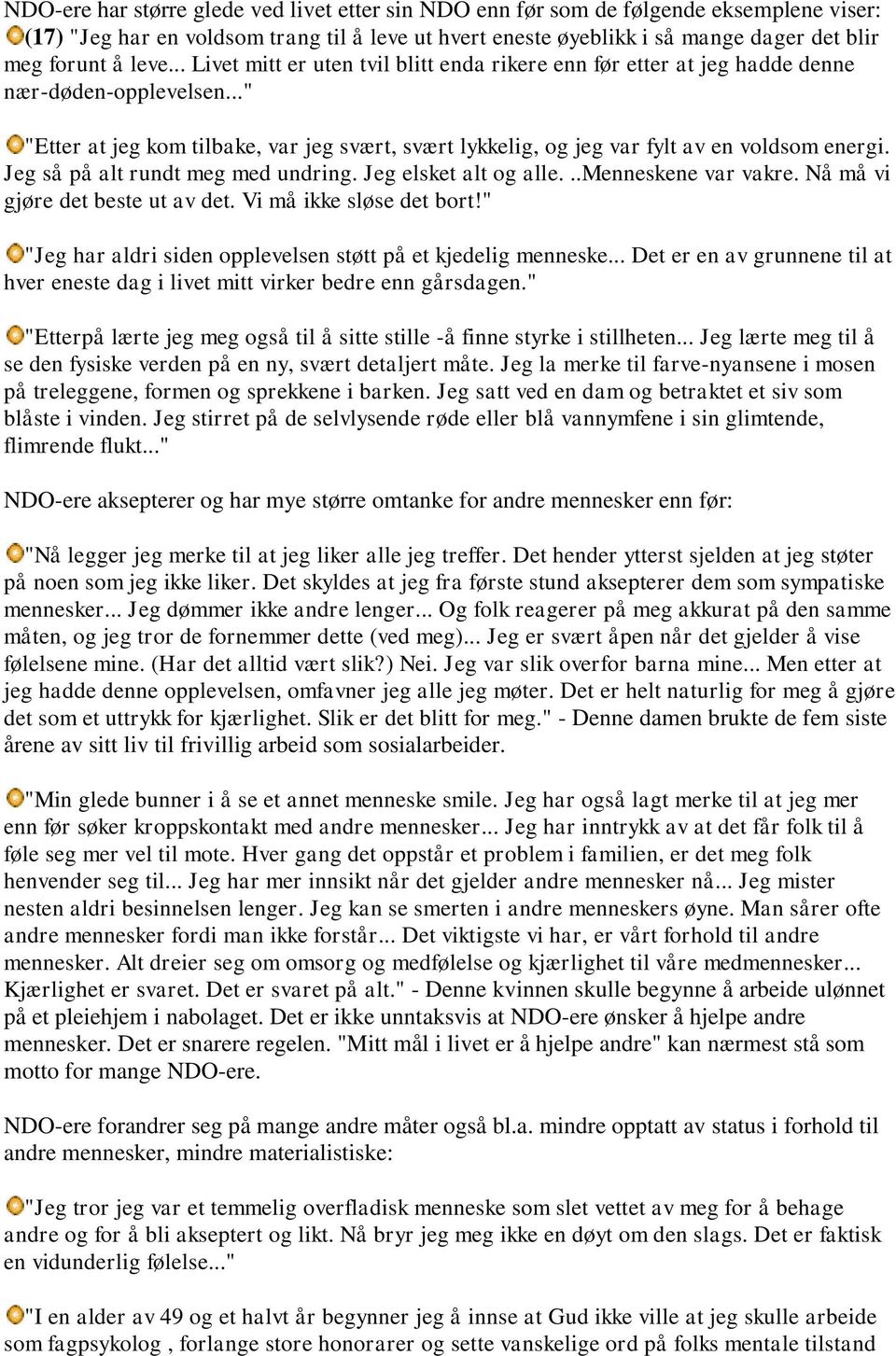 .." "Etter at jeg kom tilbake, var jeg svært, svært lykkelig, og jeg var fylt av en voldsom energi. Jeg så på alt rundt meg med undring. Jeg elsket alt og alle...menneskene var vakre.