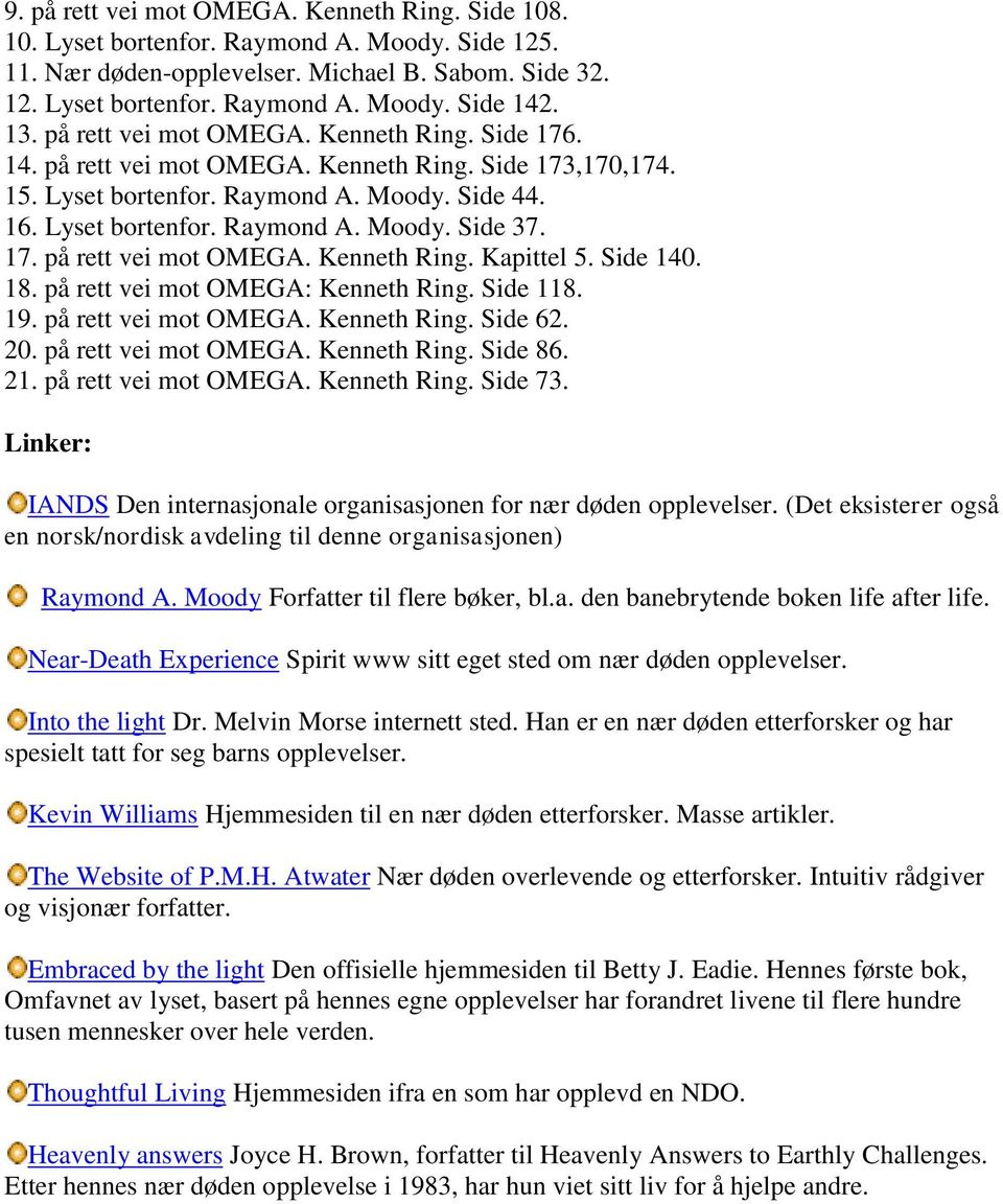 17. på rett vei mot OMEGA. Kenneth Ring. Kapittel 5. Side 140. 18. på rett vei mot OMEGA: Kenneth Ring. Side 118. 19. på rett vei mot OMEGA. Kenneth Ring. Side 62. 20. på rett vei mot OMEGA. Kenneth Ring. Side 86.