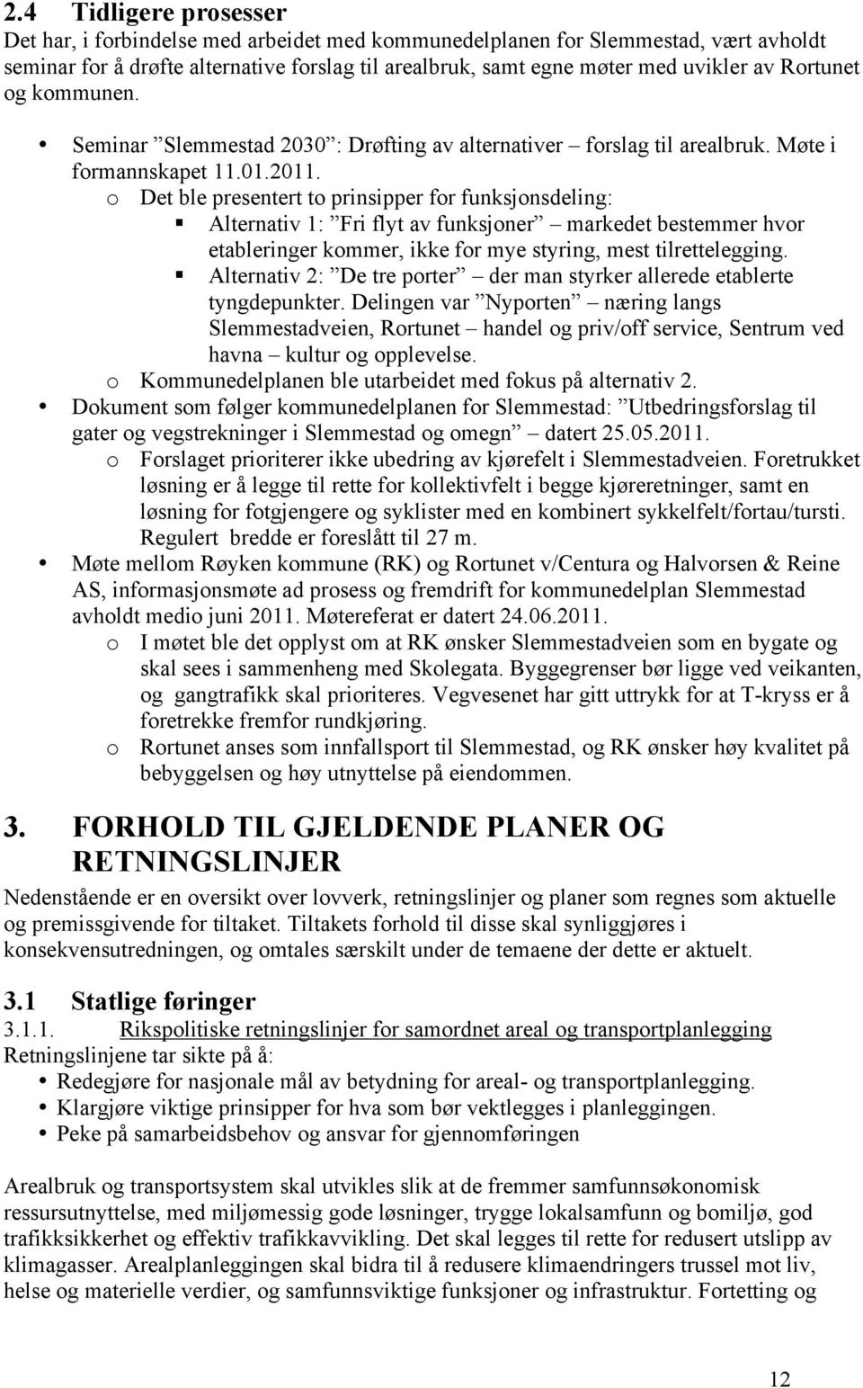 o Det ble presentert to prinsipper for funksjonsdeling: Alternativ 1: Fri flyt av funksjoner markedet bestemmer hvor etableringer kommer, ikke for mye styring, mest tilrettelegging.