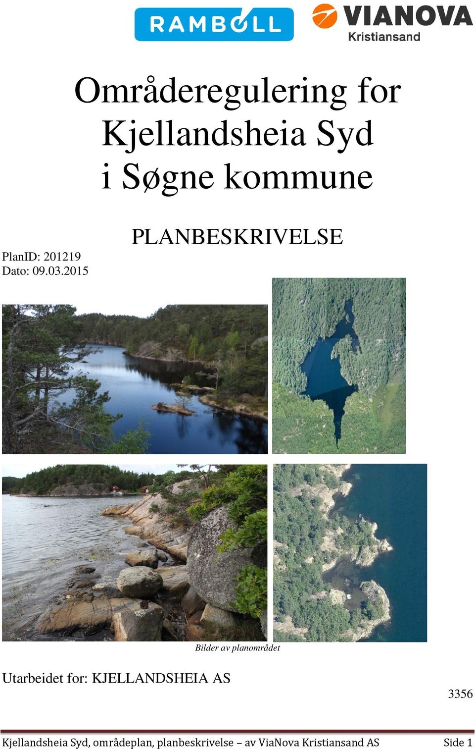 2015 PLANBESKRIVELSE Bilder av planområdet Utarbeidet for: