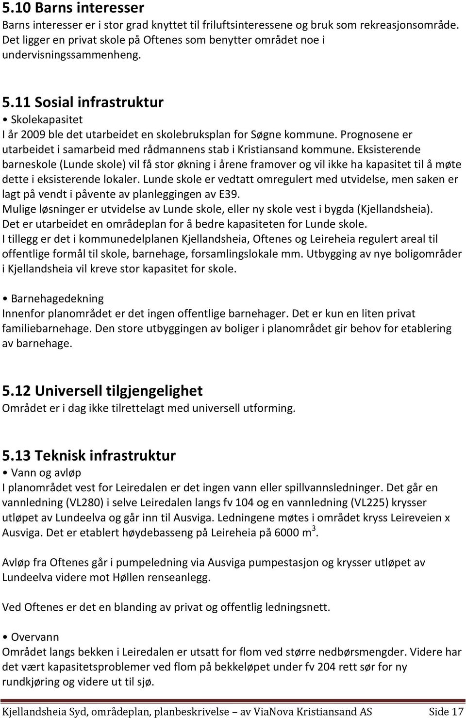 Prognosene er utarbeidet i samarbeid med rådmannens stab i Kristiansand kommune.