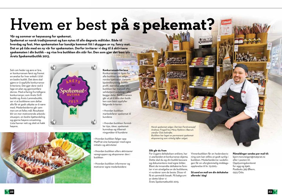 Derfor inviterer vi deg til å aktivisere spekematen i din butikk og vise hva butikken din står for. Den som gjør det best blir Årets Spekematbutikk 2013.