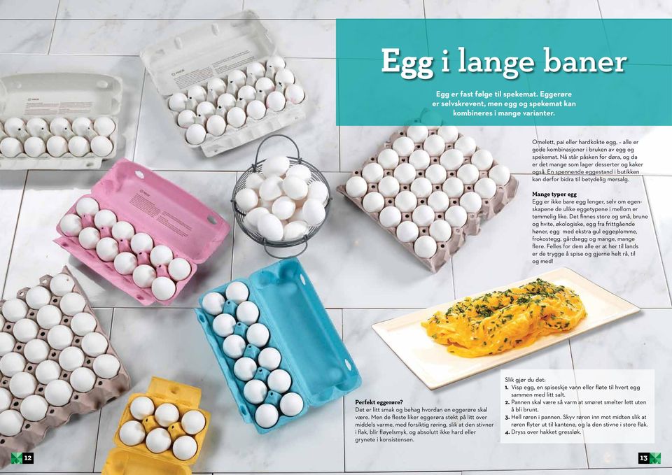 En spennende eggestand i butikken kan derfor bidra til betydelig mersalg. Mange typer egg Egg er ikke bare egg lenger, selv om egenskapene de ulike eggetypene i mellom er temmelig like.