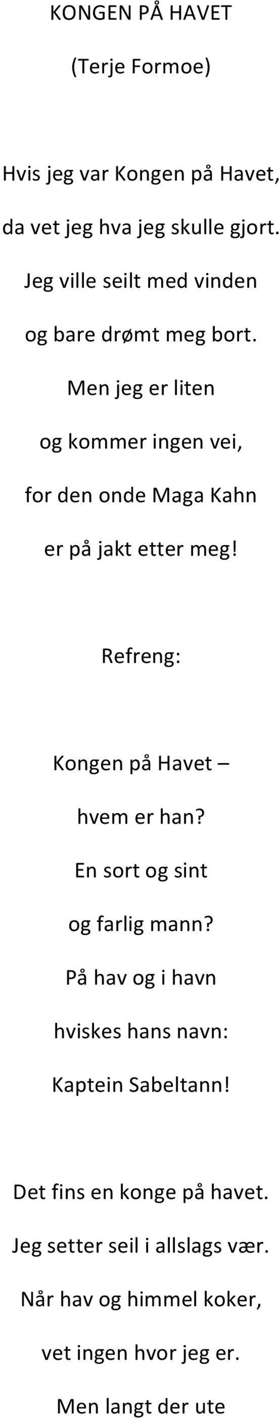 Men jeg er liten og kommer ingen vei, for den onde Maga Kahn er på jakt etter meg! Kongen på Havet hvem er han?