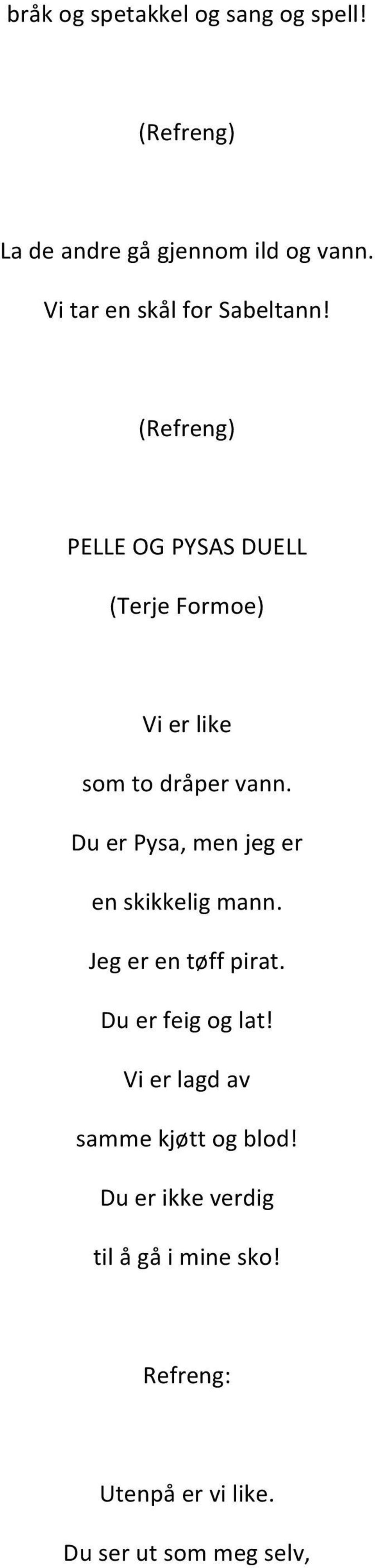 PELLE OG PYSAS DUELL (Terje Formoe) Vi er like som to dråper vann.